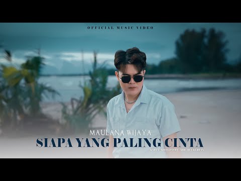Maulana  Wijaya - Siapa Yang Paling Cinta (Official Music Video)