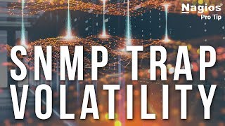 SNMP Trap Volatility - Pro Tip SNMP Trap Volatility - Pro Tip