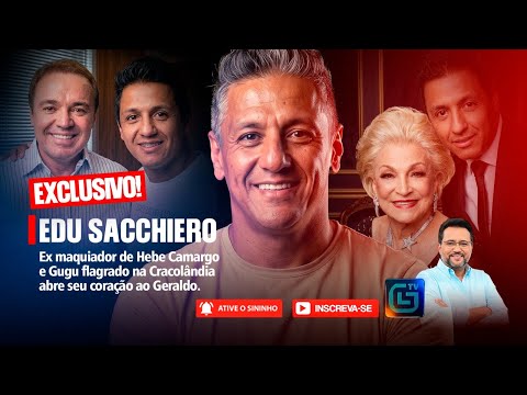 #37 EXCLUSIVO! EDU SACCHIERO - Ex maquiador de Hebe Camargo e Gugu abre seu coração ao Geraldo!