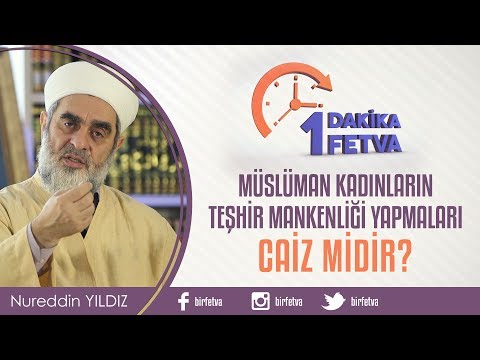 Müslüman kadınların teşhir mankenliği yapmaları caiz midir?/ Birfetva - Nureddin YILDIZ