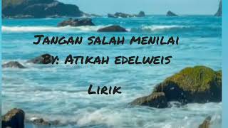 Download lagu JANGAN SALAH MENILAI LIRIK BY: ATIKAH EDELWEIS mp3