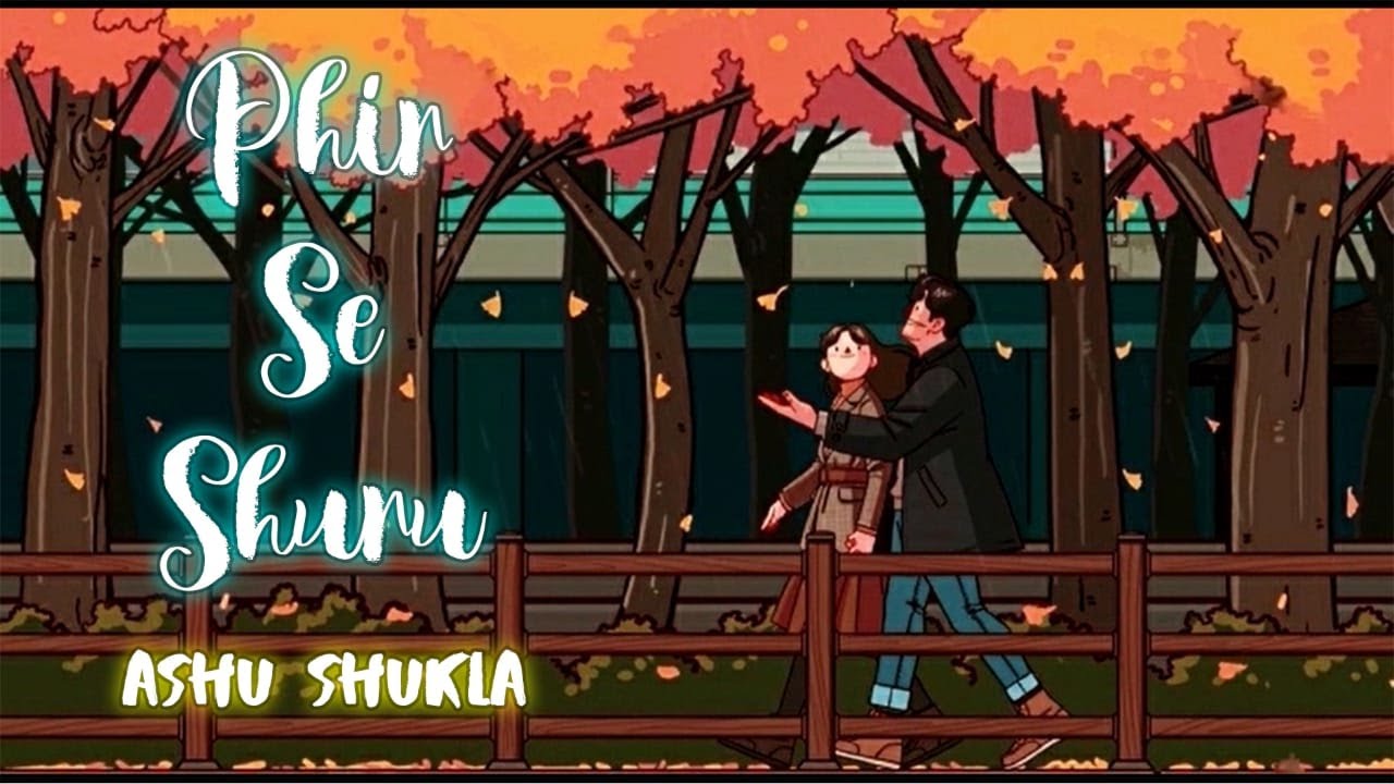 Phir Se Shuru Lyrics | Ashu Shukla | Ashu Shukla