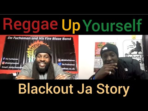 Blackout Ja Story / Da Fuchaman / Reggae Up Yourself Podcast / 2021