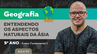 Entendendo os aspectos naturais da Ásia – Geografia – 9º ano – Ensino Fundamental