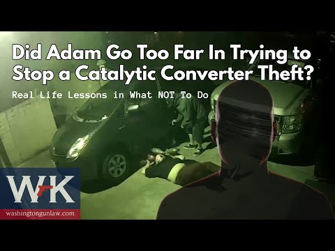 Did Adam Go Too Far in Trying to Stop a Catalytic Converter Theft?  Real Life Lessons What NOT To Do