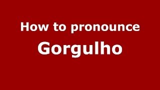 How to pronounce Gorgulho