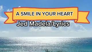 A SMILE IN YOUR HEART Jed Madela/Lyrics
