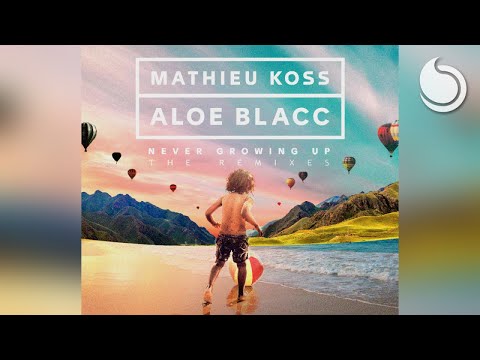 Mathieu Koss & Aloe Blacc - Never Growing Up (Mathieu Koss Festival Mix)