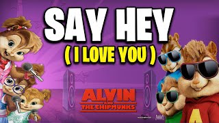 Say Hey (I Love You) - Alvin And The Chipmunks || Version Chipmunks - Lyrics/Letra