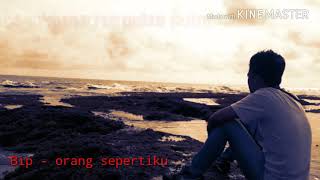 Download lagu Bip - orang sepertiku ( lirik ) mp3 Download lagu Bip - orang sepertiku ( lirik ) mp3