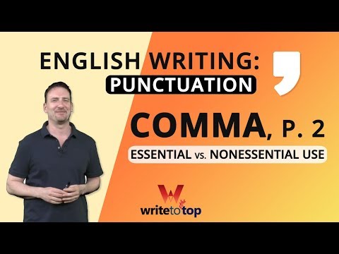 English Writing: Punctuation (the Comma, p. 2), Essential vs. Nonessential Use