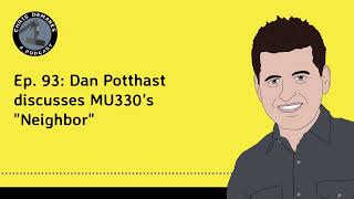 Ep. 93: Dan Potthast discusses MU330's "Neighbor"