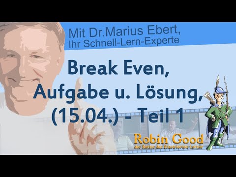 Break Even, Aufgabe u. Lösung (15.04.), Teil 1