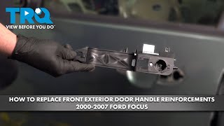 How to Replace Front Exterior Door Handle Reinforcements 2000-2007 Ford Focus
