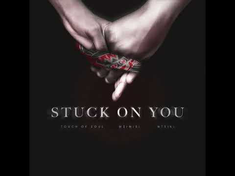 Touch Of Soul Feat. Msimisi & Ntsiki  - Stuck On You (Official Audio)