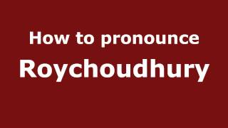 How to pronounce Roychoudhury