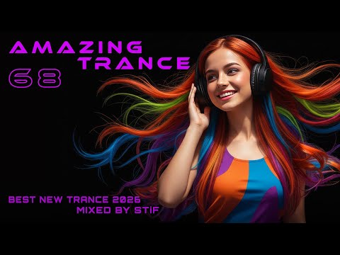 AMAZING TRANCE 68 ✨ High-Energy Mix | Best New Trance 2026 | Mixed by STiF