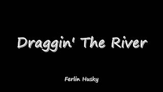 Draggin' The River - Ferlin Husky