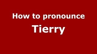 How to pronounce Tierry