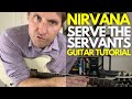 Serve The Servants By Nirvana Guitar Tutorial Guitar Lessons With Stuart