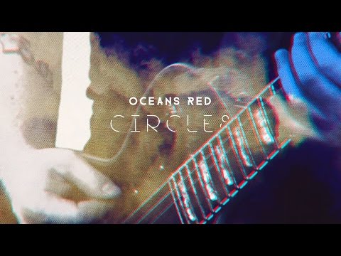 Oceans Red - Circles [Official Music Video]