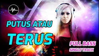 Download lagu DJ PUTUS ATAU TERUS - Music Breakbeat Terbaru mp3