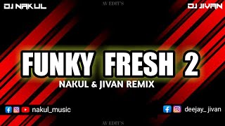 FUNKY FRESH PART 2 DJ NAKUL X DJ JIVAN