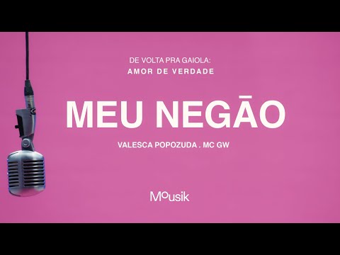 Valesca Popozuda, MC GW, Mousik - Meu Negão (Explícita)