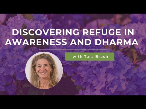 Discovering Refuge in Awareness and Dharma with Tara Brach