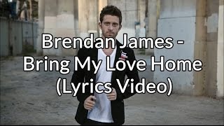 Brendan James - Bring My Love Home (Lyrics Video)