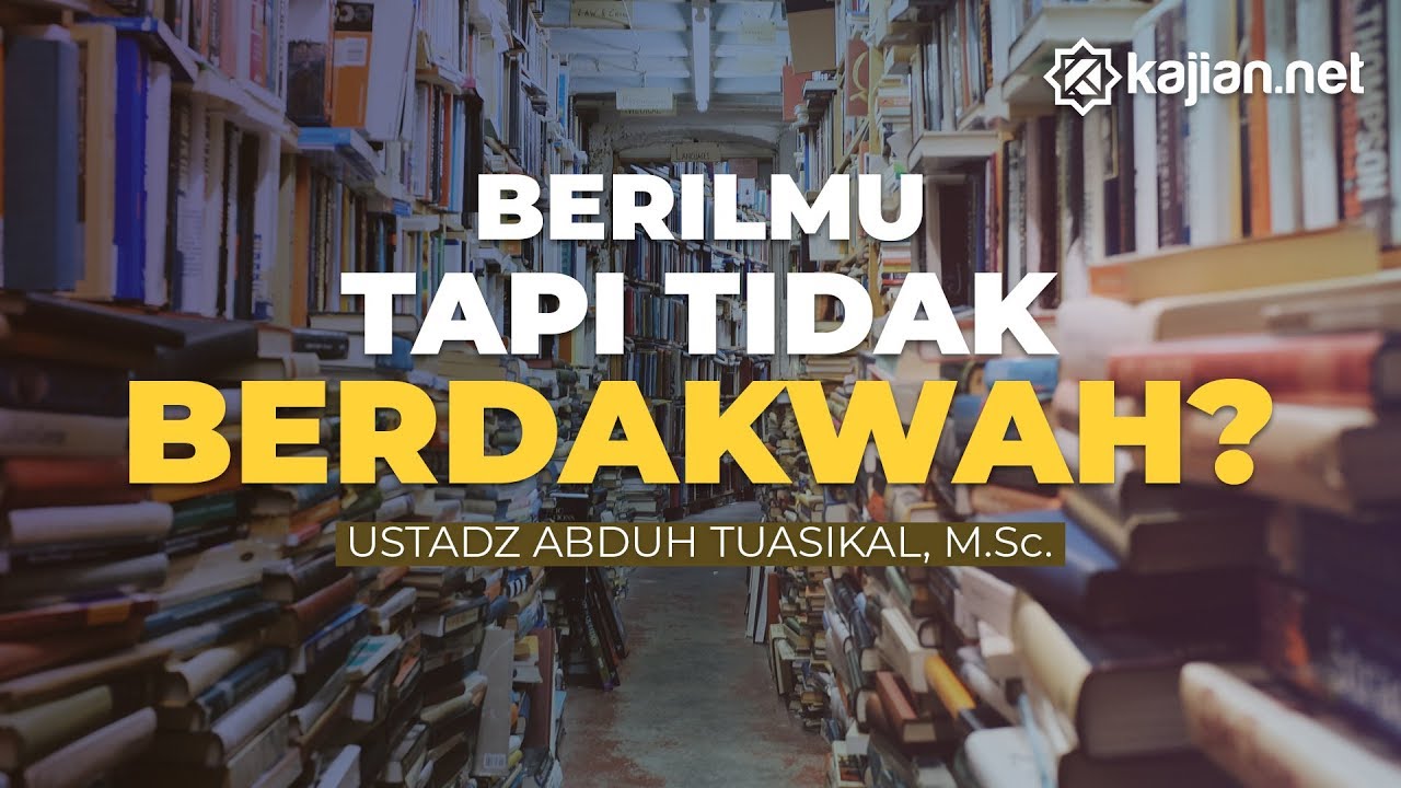 Berilmu Tapi Tidak Diamalkan (Keutamaan Orang Berilmu) - Ustadz Abduh Tuasikal - KajianNet