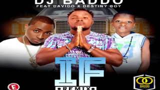 Dj Baddo Ft Davido &amp; Destiny Boy – IF Remix