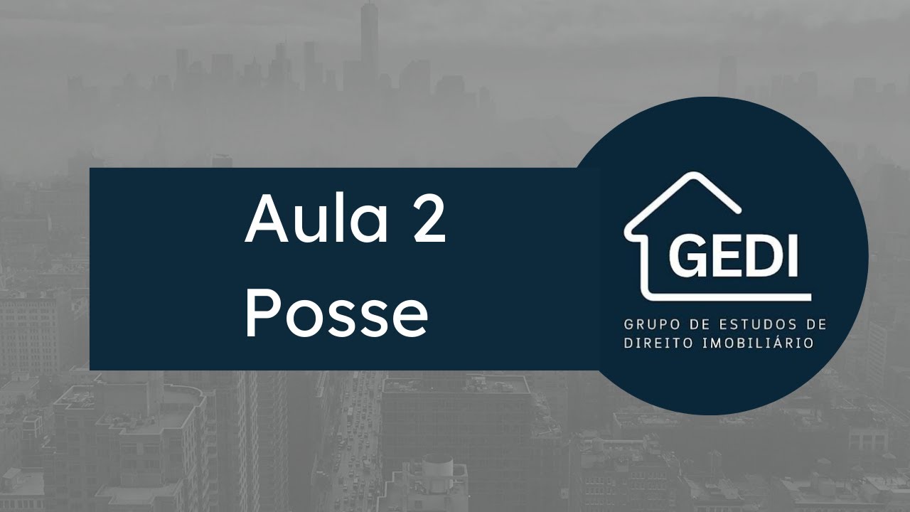 Grupo de Estudos de Direito Imobiliário. Aula 2 - Posse