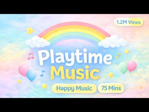 75 Mins Happy Music for Playtime - Playtime Music for Baby & Toddlers