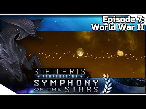 STELLARIS Federations — Symphony of the Stars 7 | 2.7.1 Wells Gameplay - World War II