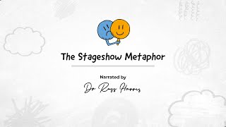 The Stageshow Metaphor