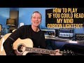 How to play 'If You Could Read My Mind' by Gordon Lightfoot