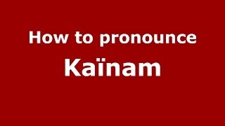 How to pronounce Kaïnam