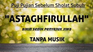 Download lagu pujian sebelum sholat subuh ASTAGHFIRULLAH  merdu penyejuk hati tanpa musik mp3
