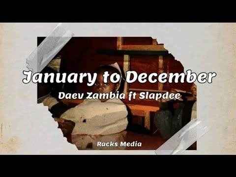 January to December lyrics  Slapdee Daev Zambia