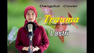 Download lagu TRAUMA (Yunita Ababil) - Lastri # Dangdut Cover mp3
