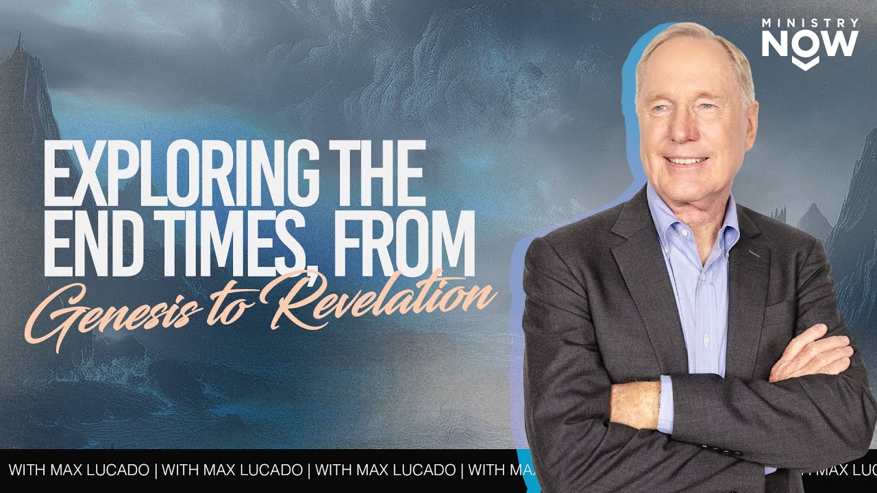 Exploring The End Times, From Genesis to Revelation: Max Lucado Reveals Mysteries On the Last Days