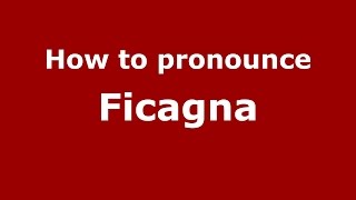 How to pronounce Ficagna