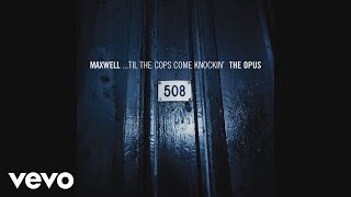 Maxwell - ...Til the Cops Come Knockin&#39; (PT.03 The Opus Uncut - Audio)