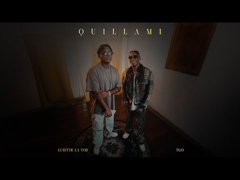 TGO & LUISTER LA VOZ - QUILLAMI (Video Official)
