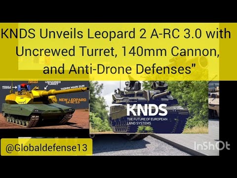 KNDS Unveils Leopard 2 A-RC 3.0 with Uncrewed Turret, 140mm Cannon, and Anti-Drone Defenses