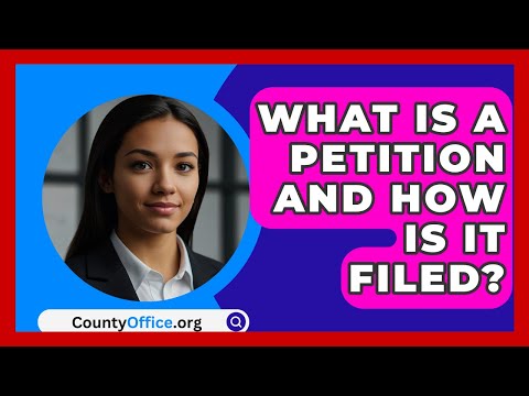What Is A Petition And How Is It Filed? - CountyOffice.org