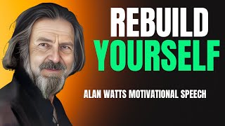 ALAN WATTS - REBUILD YOURSELF | Alan Watts Best Motivational Speech.
