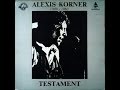 ALEXIS KORNER - TESTAMENT  (FULL ALBUM)