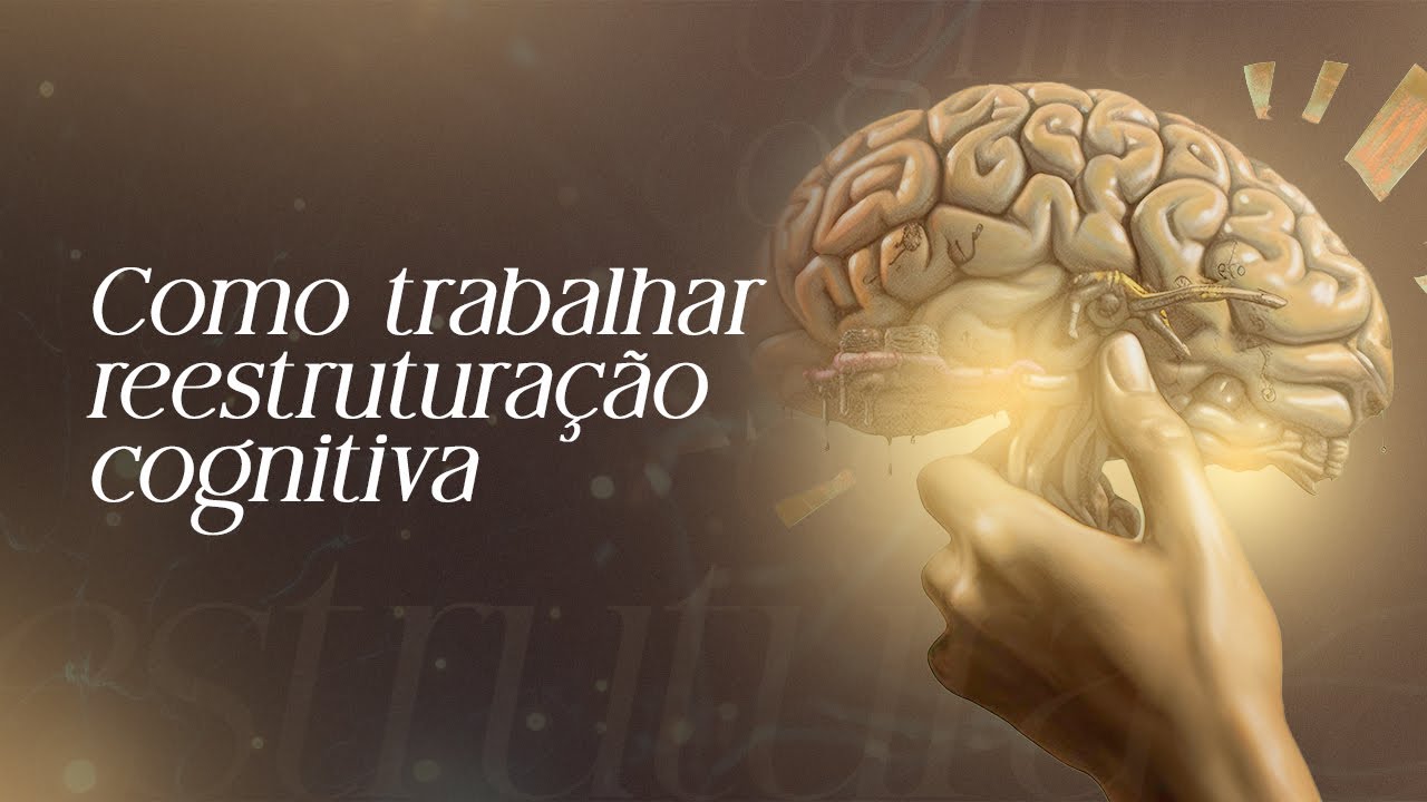 Como trabalhar  a reestruturação cognitiva